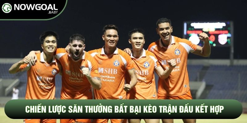 Chiến lược săn thưởng bất bại kèo trận đấu kết hợp
