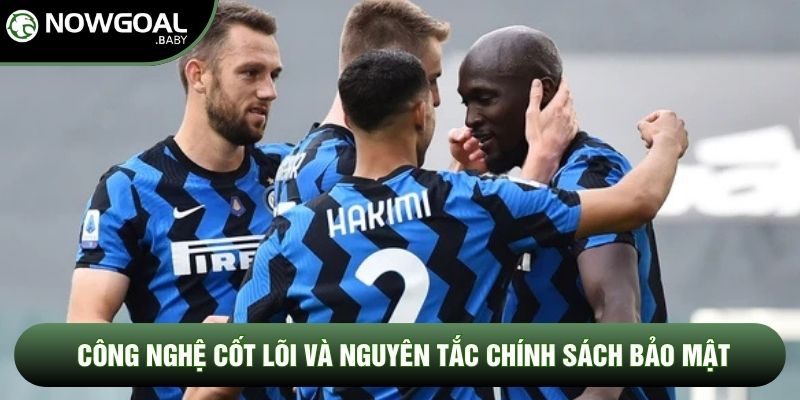 Công nghệ cốt lõi và nguyên tắc chính sách bảo mật Công nghệ cốt lõi và nguyên tắc chính sách bảo mật