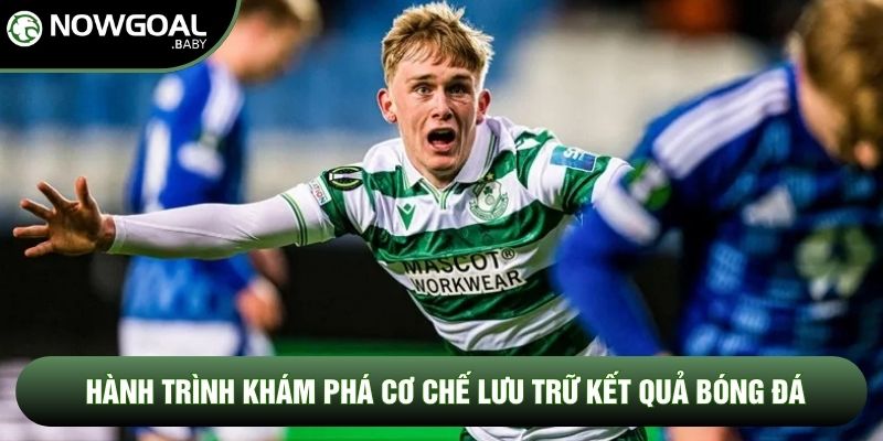 Hành trình khám phá cơ chế lưu trữ kết quả bóng đá Hành trình khám phá cơ chế lưu trữ kết quả bóng đá