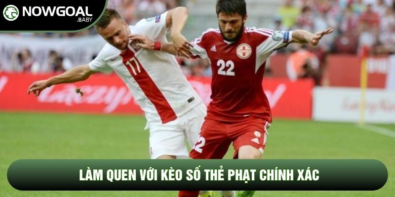 Làm quen với kèo số thẻ phạt chính xác Làm quen với kèo số thẻ phạt chính xác