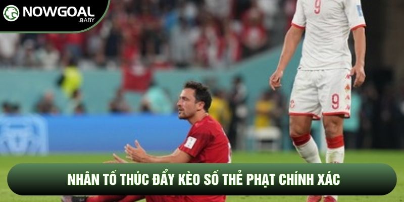 nhân tố thúc đẩy kèo số thẻ phạt chính xác nhân tố thúc đẩy kèo số thẻ phạt chính xác